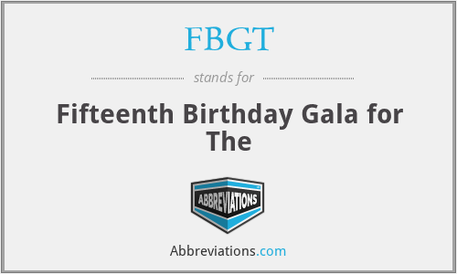 FBGT - Fifteenth Birthday Gala for The