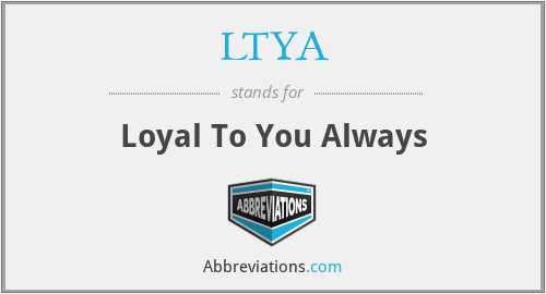 LTYA - Loyal To You Always