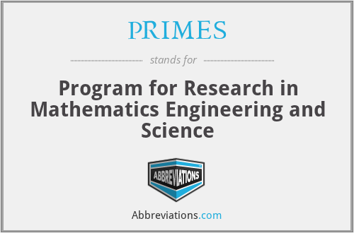 PRIMES - Program for Research in Mathematics Engineering and Science
