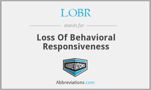 LOBR - Loss Of Behavioral Responsiveness