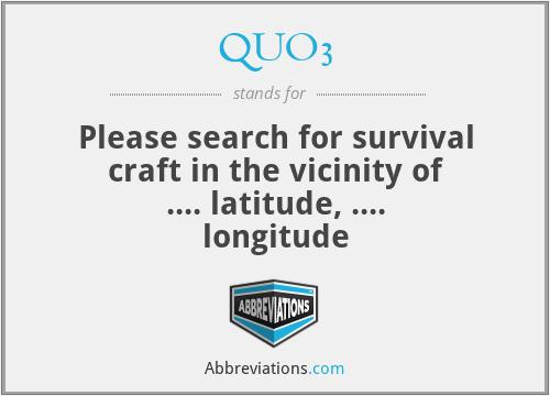 QUO3 - Please search for survival craft in the vicinity of .... latitude, .... longitude