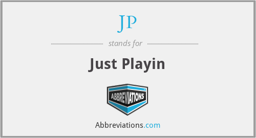 JP - Just Playin