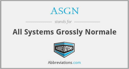 ASGN - All Systems Grossly Normale