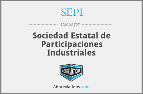 SEPI - Sociedad Estatal de Participaciones Industriales