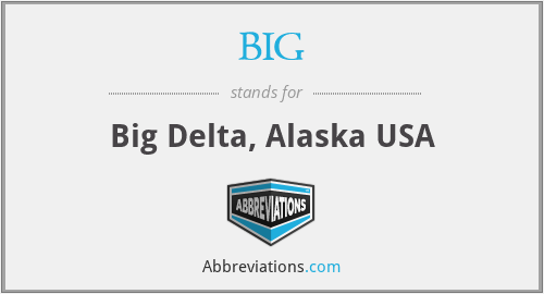 BIG - Big Delta, Alaska USA