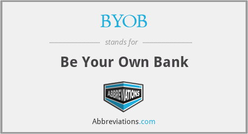 BYOB - Be Your Own Bank