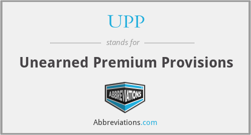 UPP - Unearned Premium Provisions