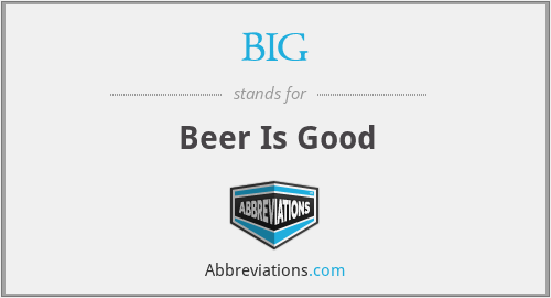 BIG - Beer Is Good