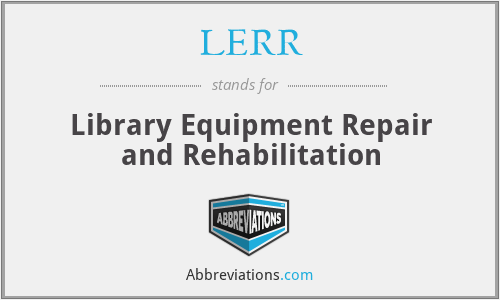 LERR - Library Equipment Repair and Rehabilitation