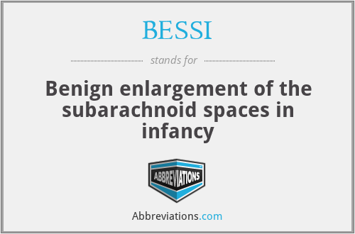 BESSI - Benign enlargement of the subarachnoid spaces in infancy