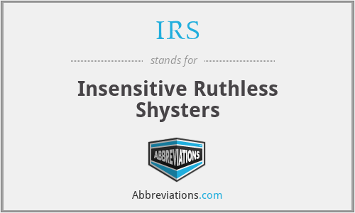 IRS - Insensitive Ruthless Shysters