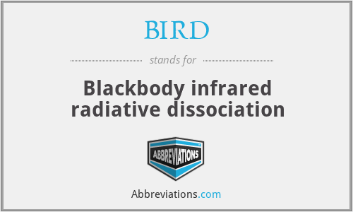 BIRD - Blackbody infrared radiative dissociation