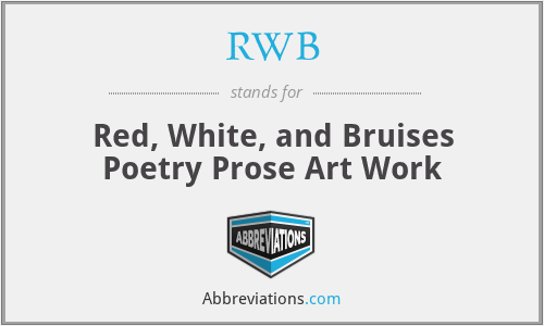 RWB - Red, White, and Bruises Poetry Prose Art Work