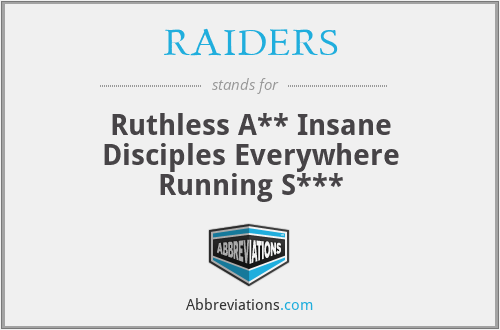 RAIDERS - Ruthless A** Insane Disciples Everywhere Running S***