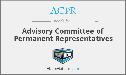 ACPR - Advisory Committee of Permanent Representatives