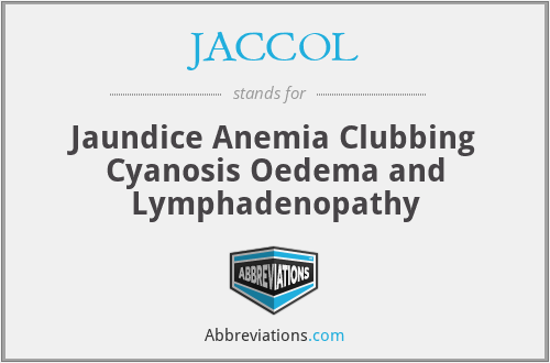 JACCOL - Jaundice Anemia Clubbing Cyanosis Oedema and Lymphadenopathy