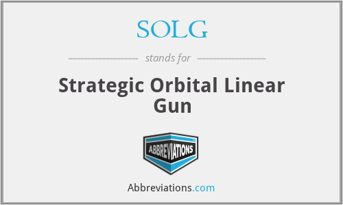 SOLG - Strategic Orbital Linear Gun