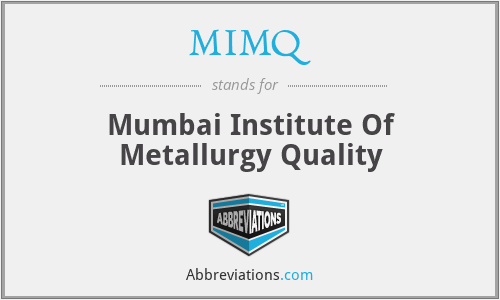 MIMQ - Mumbai Institute Of Metallurgy Quality
