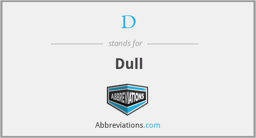 What is the abbreviation for dull?