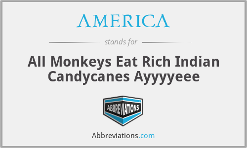 AMERICA - All Monkeys Eat Rich Indian Candycanes Ayyyyeee
