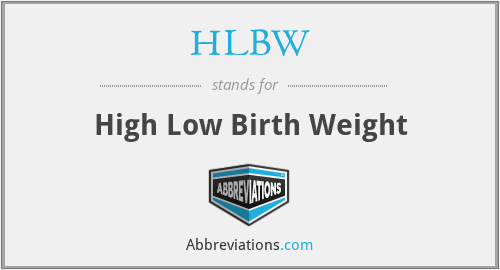 HLBW - High Low Birth Weight