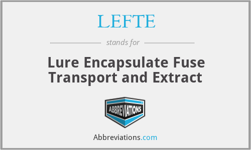 LEFTE - Lure Encapsulate Fuse Transport and Extract