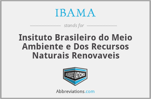 IBAMA - Insituto Brasileiro do Meio Ambiente e Dos Recursos Naturais Renovaveis
