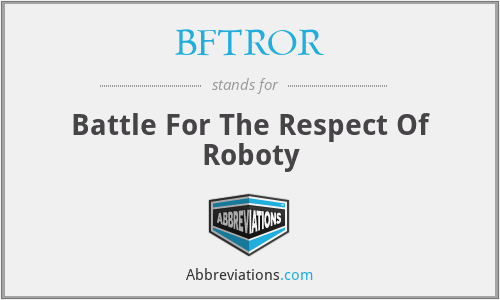 What does BFTROR stand for?