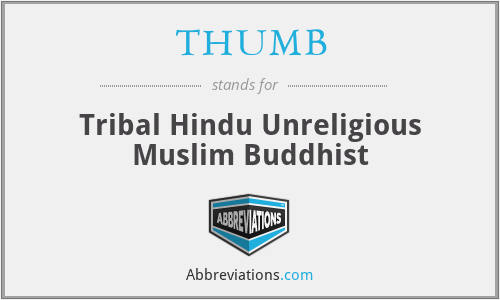 THUMB - Tribal Hindu Unreligious Muslim Buddhist