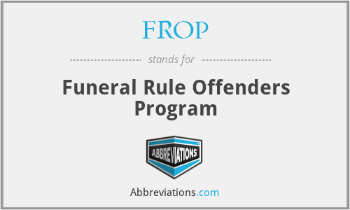 FROP - Funeral Rule Offenders Program