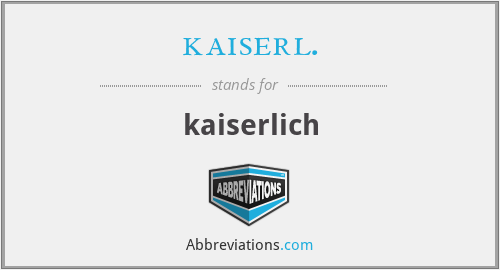 What does KAISERL. stand for?