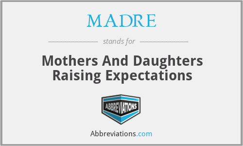 MADRE - Mothers And Daughters Raising Expectations