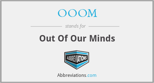 What does OOOM stand for?