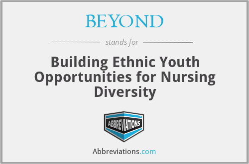 BEYOND - Building Ethnic Youth Opportunities for Nursing Diversity