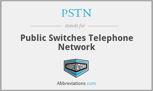 PSTN - Public Switches Telephone Network