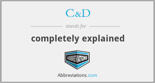 C&D - completely explained