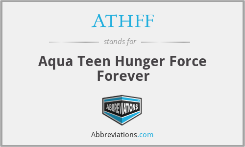 ATHFF - Aqua Teen Hunger Force Forever