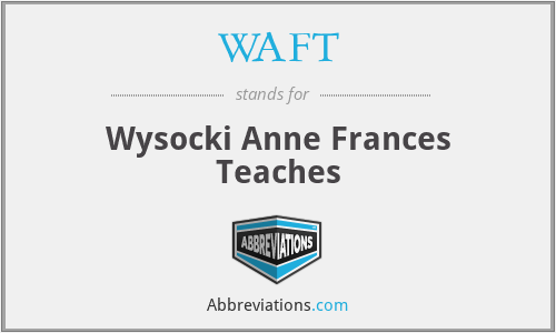 WAFT - Wysocki Anne Frances Teaches