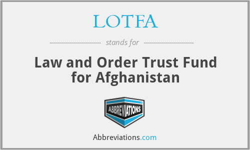 LOTFA - Law and Order Trust Fund for Afghanistan