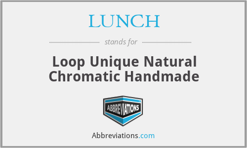 LUNCH - Loop Unique Natural Chromatic Handmade