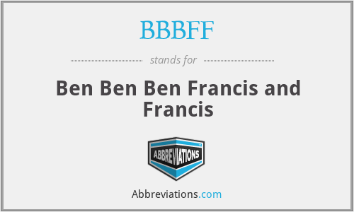 BBBFF - Ben Ben Ben Francis and Francis
