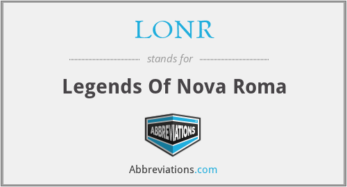 LONR - Legends Of Nova Roma