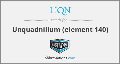 UQN - Unquadnilium (element 140)