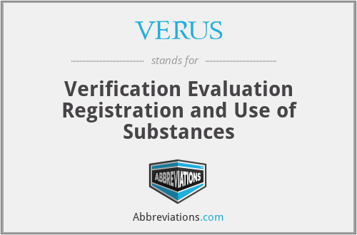 VERUS - Verification Evaluation Registration and Use of Substances