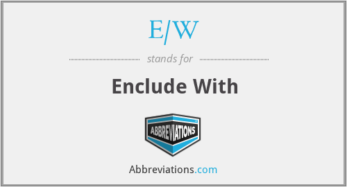 What does E/W stand for?
