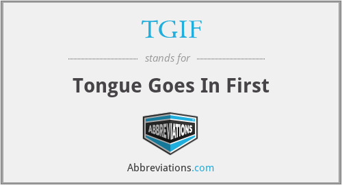 Tgif tongue goes in first
