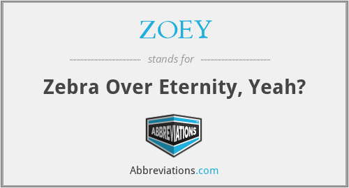 ZOEY - Zebra Over Eternity, Yeah?