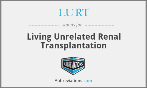 LURT - Living Unrelated Renal Transplantation