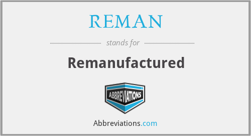REMAN - Remanufactured