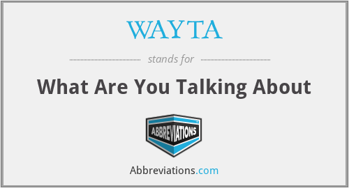 What does WAYTA stand for?